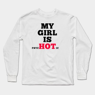 My girl is psycHOTic Long Sleeve T-Shirt